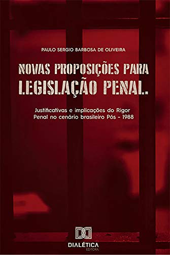 Capa do livro: Novas proposições para legislação penal: justificativas e implicações do Rigor Penal no cenário brasileiro Pós – 1988 - Ler Online pdf