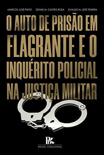 Capa do livro: O auto de prisão em flagrante e o inquérito policial na justiça militar - Ler Online pdf