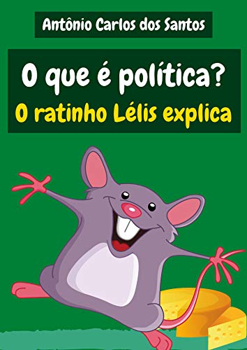 Capa do livro: O que é política? O ratinho Lélis explica (Coleção Cidadania para Crianças Livro 28) - Ler Online pdf
