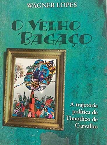 Capa do livro: O Velho Bagaço: A politica brasileira mudou nestes últimos 70 anos? - Ler Online pdf