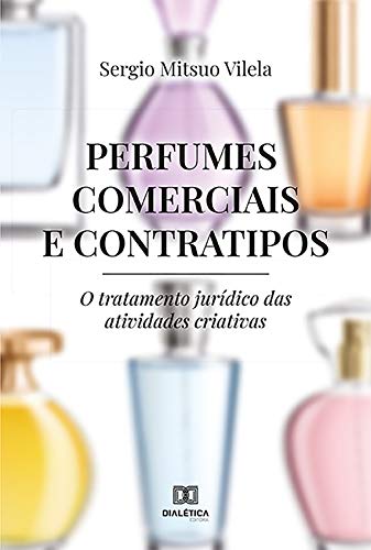 Livro PDF: Perfumes Comerciais e Contratipos: o tratamento jurídico das atividades criativas