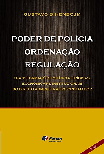 Capa do livro: Poder de polícia, ordenação, regulação: transformações político-jurídicas, econômicas e institucionais do direito administrativo ordenador - Ler Online pdf