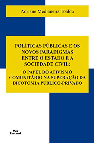 Livro PDF: Políticas Públicas e os Novos Paradigmas Entre o Estado e a Sociedade Civil:: O Papel do Ativismo Comunitário na Superação da Dicotomia Público-Privado