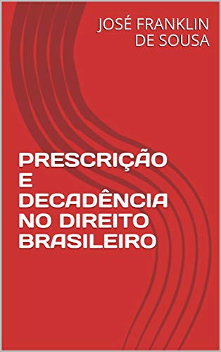 Capa do livro: PRESCRIÇÃO E DECADÊNCIA NO DIREITO BRASILEIRO - Ler Online pdf