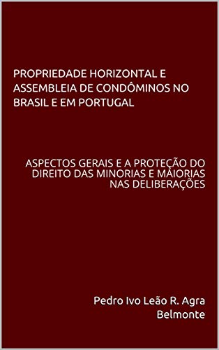 Livro PDF: PROPRIEDADE HORIZONTAL E ASSEMBLEIA DE CONDÔMINOS NO BRASIL E EM PORTUGAL: ASPECTOS GERAIS E A PROTEÇÃO DO DIREITO DAS MINORIAS E MAIORIAS NAS DELIBERAÇÕES