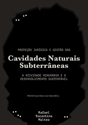 Livro PDF: Proteção jurídica e gestão das cavidades naturais subterrâneas: A atividade minerária e o desenvolvimento sustentável