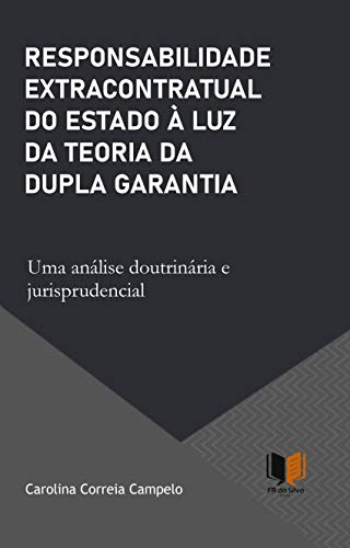Livro PDF: RESPONSABILIDADE EXTRACONTRATUAL DO ESTADO À LUZ DA TEORIA DA DUPLA GARANTIA