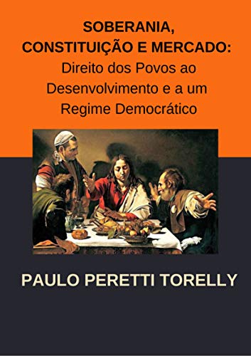 Livro PDF: Soberania, constituição e mercado: direito dos povos ao desenvolvimento e a um regime democrático