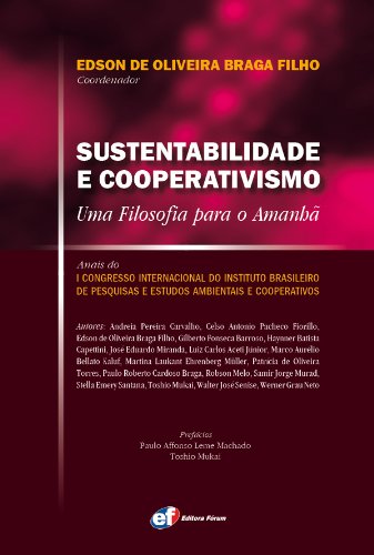 Livro PDF: Sustentabilidade e cooperativismo: uma filosofia para o amanhã. Anais do I Congresso Internacional do Instituto Brasileiro de Pesquisas e Estudos Ambientais e Cooperativos.
