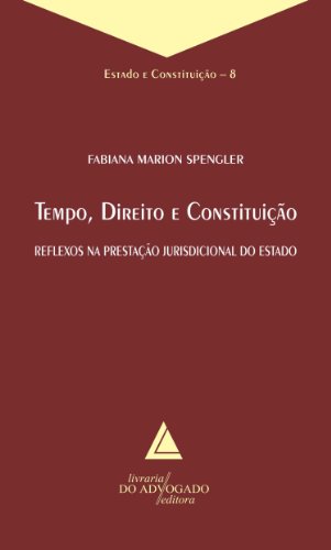 Livro PDF Tempo Direito E Constituição; Reflexos na Prestação Jurisdicional do Estado