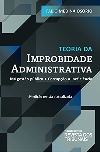 Livro PDF Teoria da improbidade administrativa: má gestão pública: corrupção : indeficiência