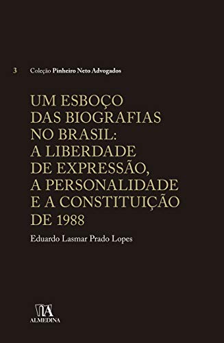 Livro PDF: Um Esboço das Biografias no Brasil: A liberdade de Expressão, a Personalidade e a Constituição de 1988 (Pinheiro Neto Advogados)
