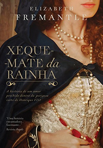 Capa do livro: Xeque-mate da rainha: A história de um amor proibido dentro da perigosa corte de Henrique VIII - Ler Online pdf