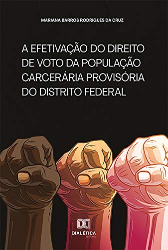 Capa do livro: A efetivação do direito de voto da população carcerária provisória do Distrito Federal - Ler Online pdf