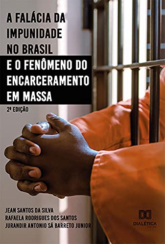 Capa do livro: A falácia da impunidade no Brasil e o fenômeno do encarceramento em massa - Ler Online pdf