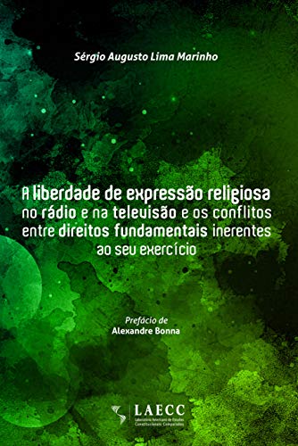 Capa do livro: A liberdade de expressão religiosa no rádio e na televisão e os conflitos entre direitos fundamentais inerentes ao seu exercício - Ler Online pdf