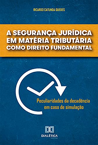 Livro PDF: A segurança jurídica em matéria tributária como direito fundamental: peculiaridades da decadência em caso de simulação