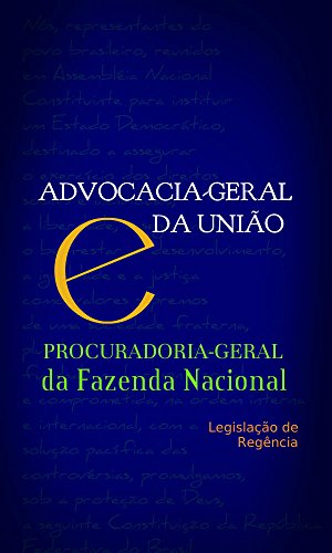 Capa do livro: Advocacia-Geral da União e Procuradoria-Geral da FAzenda Nacional: Legislação de Regência - Ler Online pdf