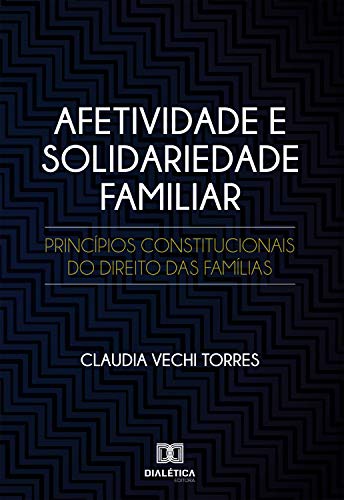 Livro PDF: Afetividade e Solidariedade Familiar: princípios constitucionais do direito das famílias