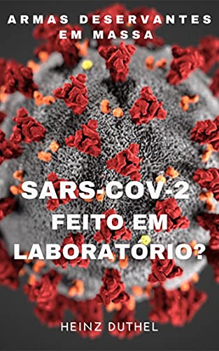 Capa do livro: Armas deservantes em massa: “SARS-CoV-2 Feito em Laboratório?” - Ler Online pdf