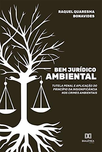 Capa do livro: Bem Jurídico Ambiental: tutela penal e aplicação do princípio da insignificância nos crimes ambientais - Ler Online pdf