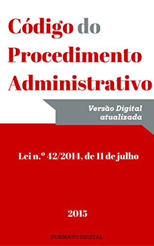 Livro PDF: Código do Procedimento Administrativo (2015): Lei n.º 42/2014, de 11 de julho
