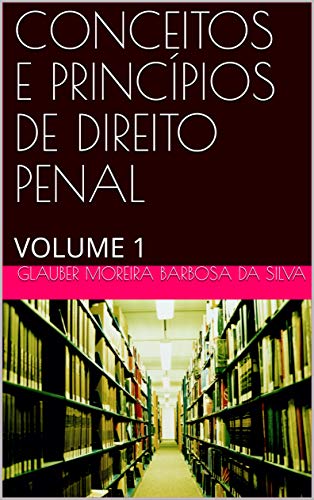 Livro PDF: CONCEITOS E PRINCÍPIOS DE DIREITO PENAL PARA OAB – ANO 2021: VOLUME 1