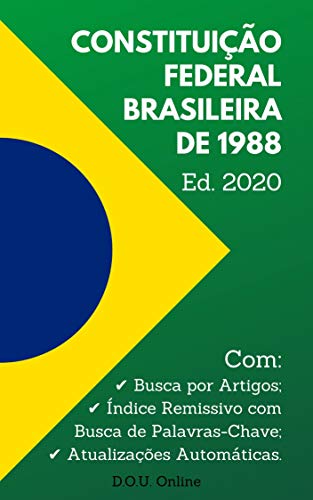 Livro PDF: Constituição Federal Brasileira de 1988 – Edição 2020: Inclui Busca por Artigos, Busca de Palavras-Chave e Atualizações Automáticas. (D.O.U. Online)
