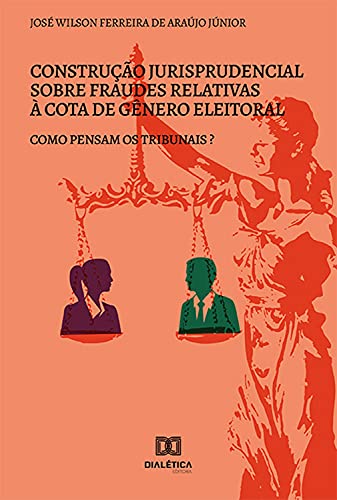 Capa do livro: Construção jurisprudencial sobre fraudes relativas à cota de gênero eleitoral: como pensam os tribunais? - Ler Online pdf