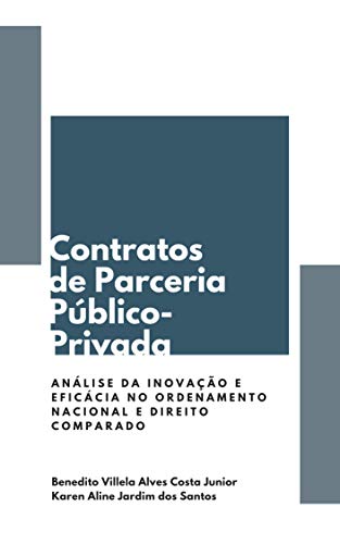 Livro PDF: CONTRATOS DE PARCERIA PÚBLICO-PRIVADA: ANÁLISE DA INOVAÇÃO E EFICÁCIA NO ORDENAMENTO NACIONAL E DIREITO COMPARADO