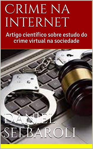 Capa do livro: Crime na internet: Artigo científico sobre estudo do crime virtual na sociedade - Ler Online pdf