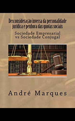 Capa do livro: Desconsideração inversa da personalidade jurídica e penhora das quotas sociais: Sociedade empresarial vs Sociedade conjugal - Ler Online pdf