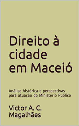 Livro PDF: Direito à cidade em Maceió: Análise histórica e perspectivas para atuação do Ministério Público