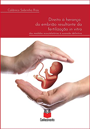 Capa do livro: Direito à herança do embrião resultante da fertilização in vitro: das medidas acautelatórias à sucessão definitiva - Ler Online pdf
