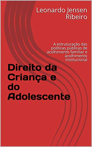 Capa do livro: Direito da Criança e do Adolescente: A estruturação das políticas públicas de acolhimento familiar e acolhimento institucional - Ler Online pdf