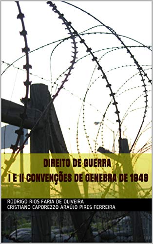 Livro PDF DIREITO DE GUERRA I e II CONVENÇÕES DE GENEBRA DE 1949