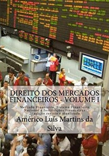 Livro PDF: DIREITO DOS MERCADOS FINANCEIROS – VOLUME 1: Mercado Financeiro, Sistema Financeiro Nacional e Instituições Financeiras (Mercados Financeiros: Instituições Financeiras e Operações Financeiras)