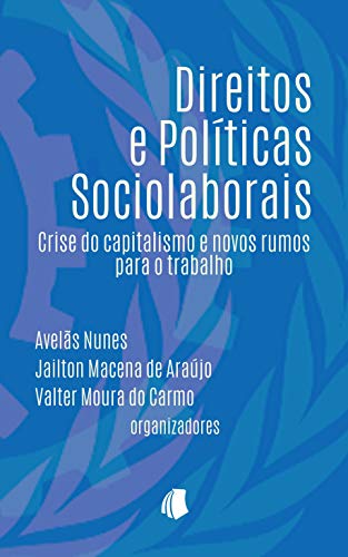 Capa do livro: Direitos e Políticas Sociolaborais: Crise do capitalismo e novos rumos para o trabalho - Ler Online pdf