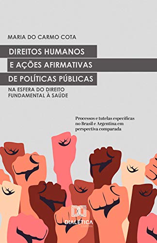Livro PDF: Direitos Humanos e ações afirmativas de Políticas Públicas na esfera do Direito Fundamental à Saúde: processos e tutelas específicas no Brasil e Argentina em perspectiva comparada