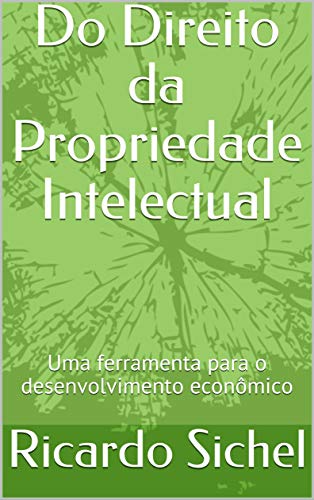 Capa do livro: Do Direito da Propriedade Intelectual: Uma ferramenta para o desenvolvimento econômico - Ler Online pdf