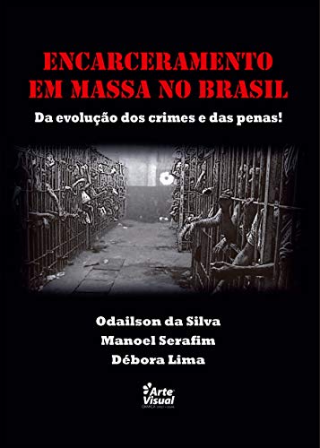 Capa do livro: ENCARCERAMENTO EM MASSA NO BRASIL: DA EVOLUÇÃO DOS CRIMES E DAS PENAS! - Ler Online pdf