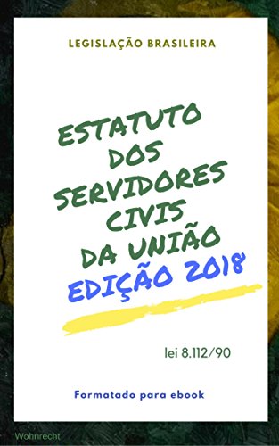Capa do livro: Estatuto dos Servidores Civis da União: Edição 2018 (Direto ao Direito Livro 28) - Ler Online pdf