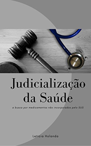 Livro PDF: JUDICIALIZAÇÃO DA SAÚDE: a busca por medicamentos não incorporados pelo SUS