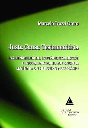 Capa do livro: Justa Causa Testamentária; Inalienabilidade, Impenhorabilidade e Incomunicabilidade sobre a Legítima do Herdeiro Necessário - Ler Online pdf