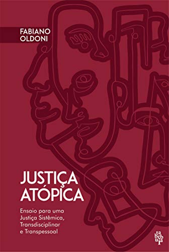 Livro PDF: Justiça Atópica: Ensaio para uma Justiça Sistêmica, Transdisciplinar e Transpessoal