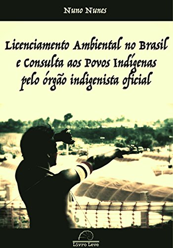 Livro PDF: Licenciamento Ambiental no Brasil e Consulta aos Povos Indígenas pelo órgão indigenista oficial