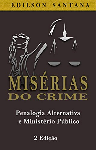 Capa do livro: MISÉRIAS DO CRIME: Penalogia Alternativa e Ministério Público - Ler Online pdf