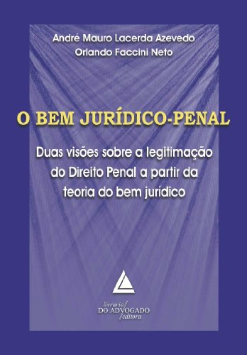 Capa do livro: O Bem Jurídico Penal ; Duas Visões sobre a Legitimação do Direito Penal a partir da Teoria do Bem Jurídico - Ler Online pdf