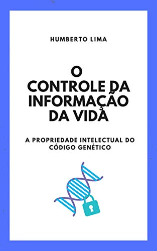 Capa do livro: O Controle da Informação da Vida: A Propriedade Intelectual do Código Genético - Ler Online pdf
