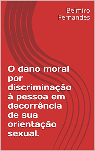 Capa do livro: O dano moral por discriminação à pessoa em decorrência de sua orientação sexual.: Edição revista e ampliada - Ler Online pdf